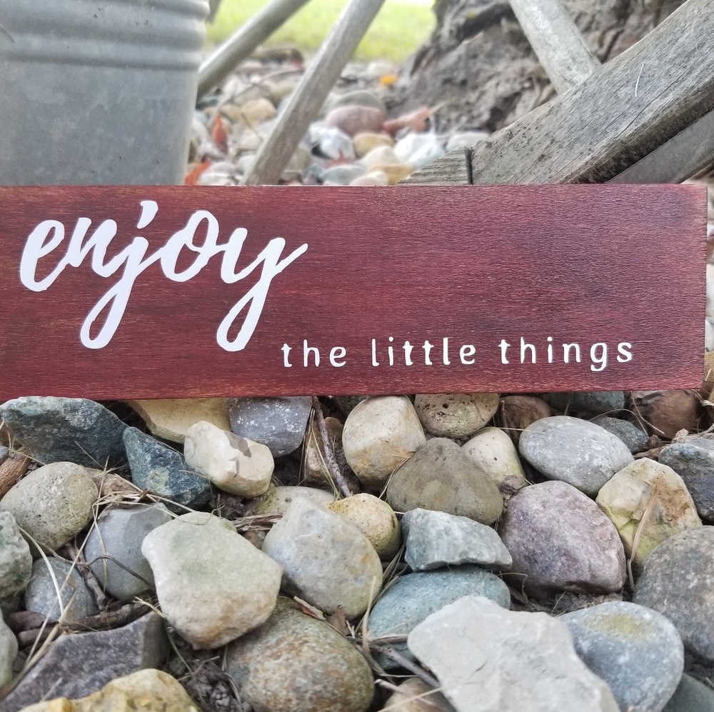 Enjoy the little things Sign